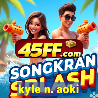 kyle n. aoki
